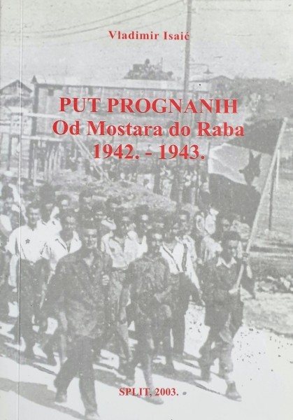 Vladimir Isaić: PUT PROGNANIH od Mostara do Raba 1942-1943