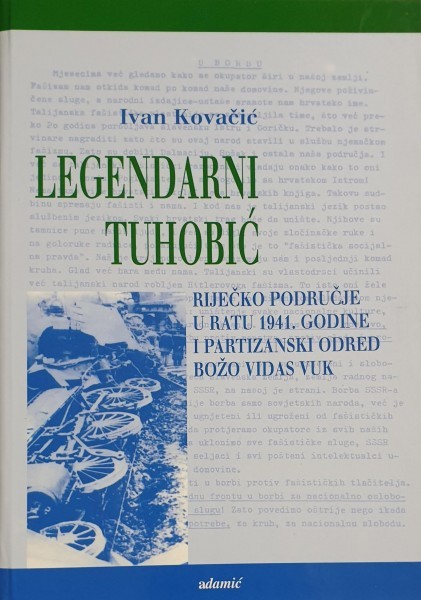 Ivan Kovačić: LEGENDARNI TUHOBIĆ Riječko područje u ratu 1941. godine