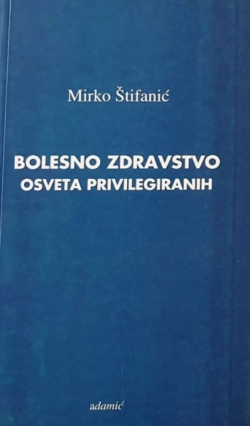 Mirko Štifanić: Bolesno zdravstvo - Osveta privilegiranih