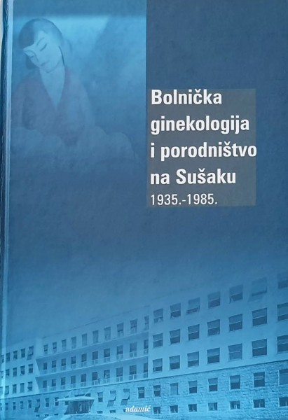 Bolnička ginekologija i porodništvo na Sušaku 1935.-1985.