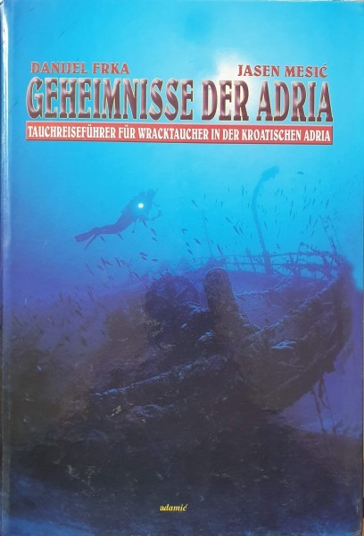 Frka-Mesić: GEHEIMNISSE DER ADRIA - Tauchreiseführer für Wracktaucher in der kroatischen Adria (2003)