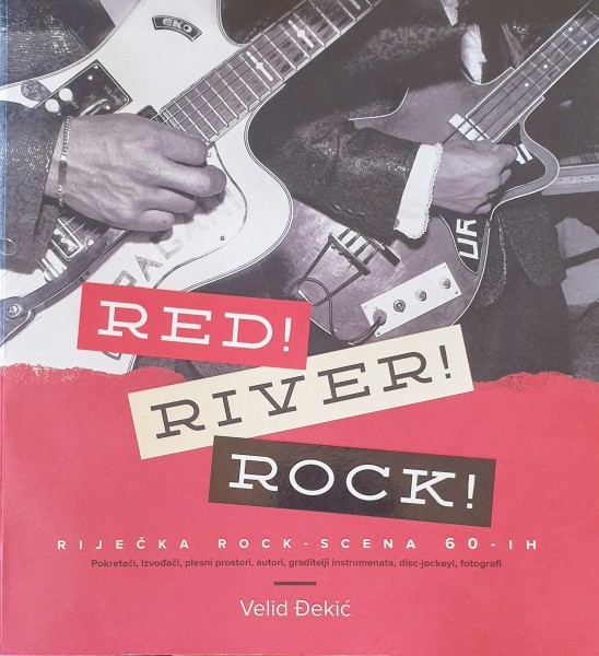 Velid Đekić: RED! RIVER! ROCK! - riječka rock scena 60-ih