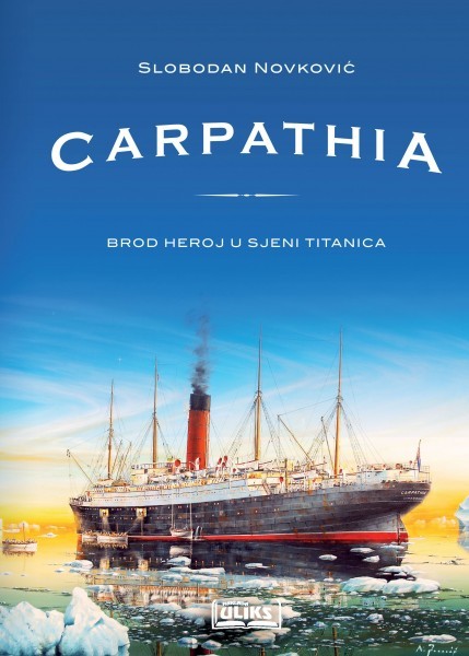 Slobodan Novković: CARPATHIA brod heroj u sjeni Titanica