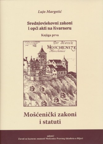 Srednjovjekovni zakoni i opći akti na Kvarneru - knjiga prva - Mošćenički zakoni i statuti
