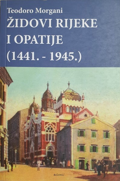 Teodoro Morgani: ŽIDOVI RIJEKE I OPATIJE (1441.-1941.) RASPRODANO