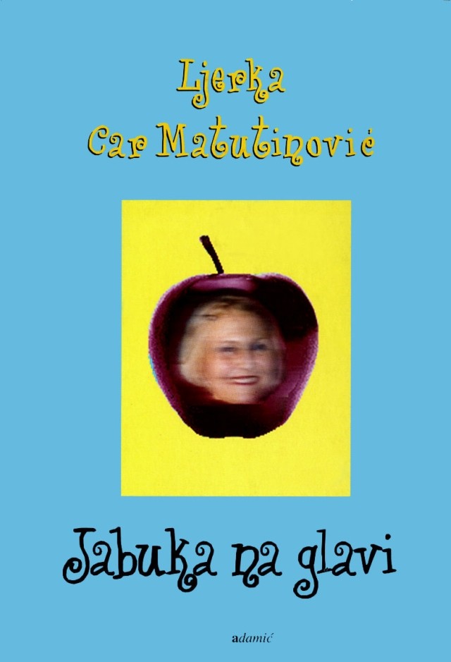 Ljerka Car Matutinović: Jabuka na glavi - RASPRODANO
