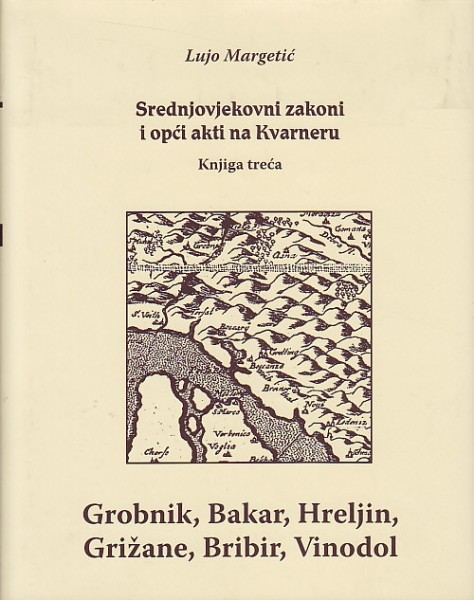 Srednjovjekovni zakoni i akti na Kvarneru - III. knjiga - Grobnik, Bakar, Hreljin, Grižane, Bribir, Vinodol