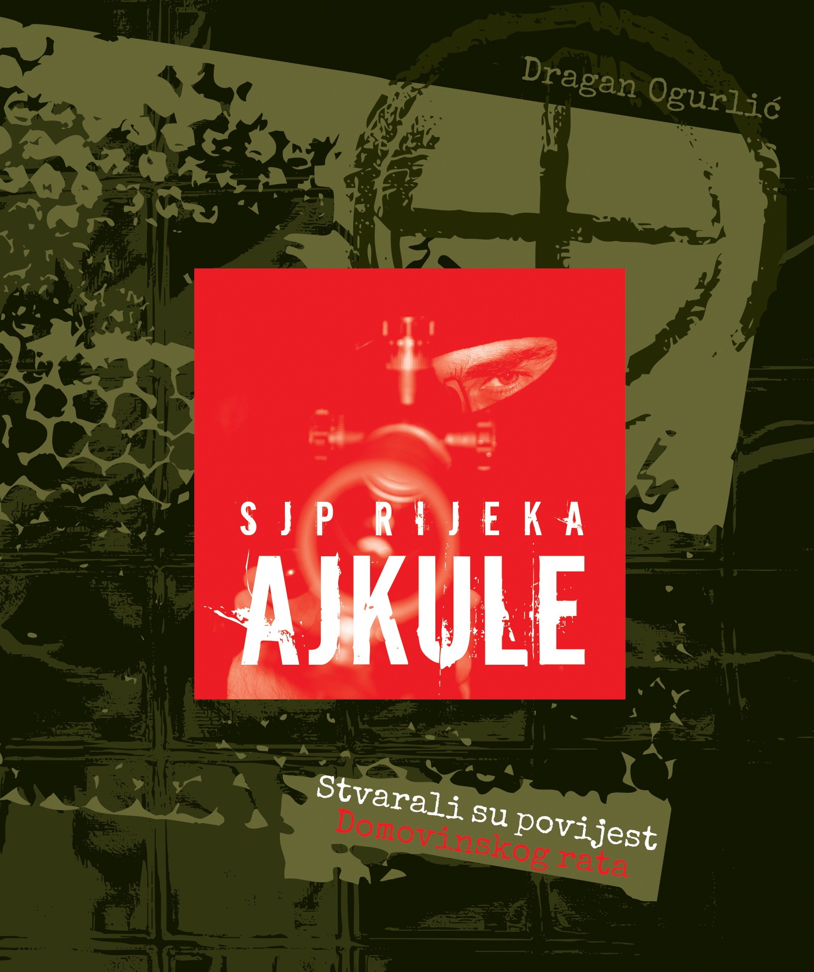 Dragan OGURLIĆ: AJKULE - Stvarali su povijest Domovinskog rata
