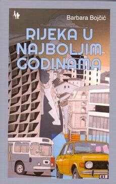 Barbara Bojčić: RIJEKA U NAJBOLJIM GODINAMA