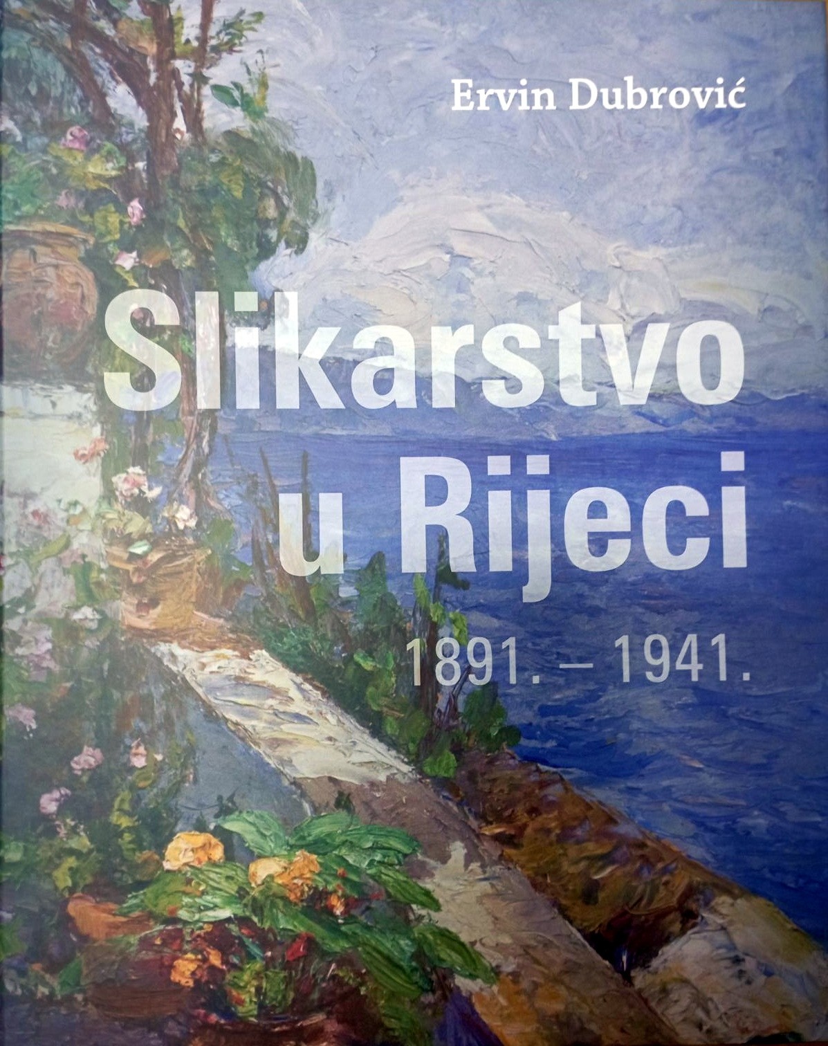 Ervin Dubrović: SLIKARSTVO U RIJECI 1891. – 1941.