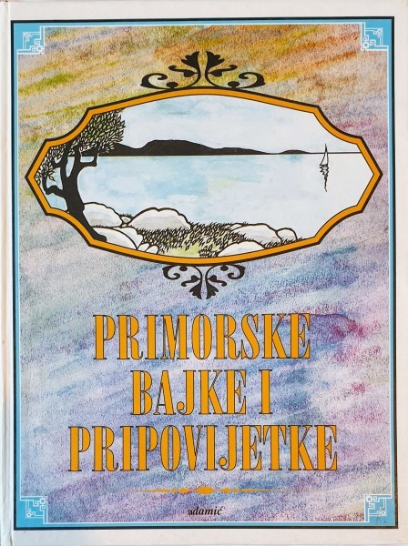 Dragan Ogurlić - Ivan Mišković: PRIMORSKE BAJKE I PRIPOVIJETKE Rasprodano