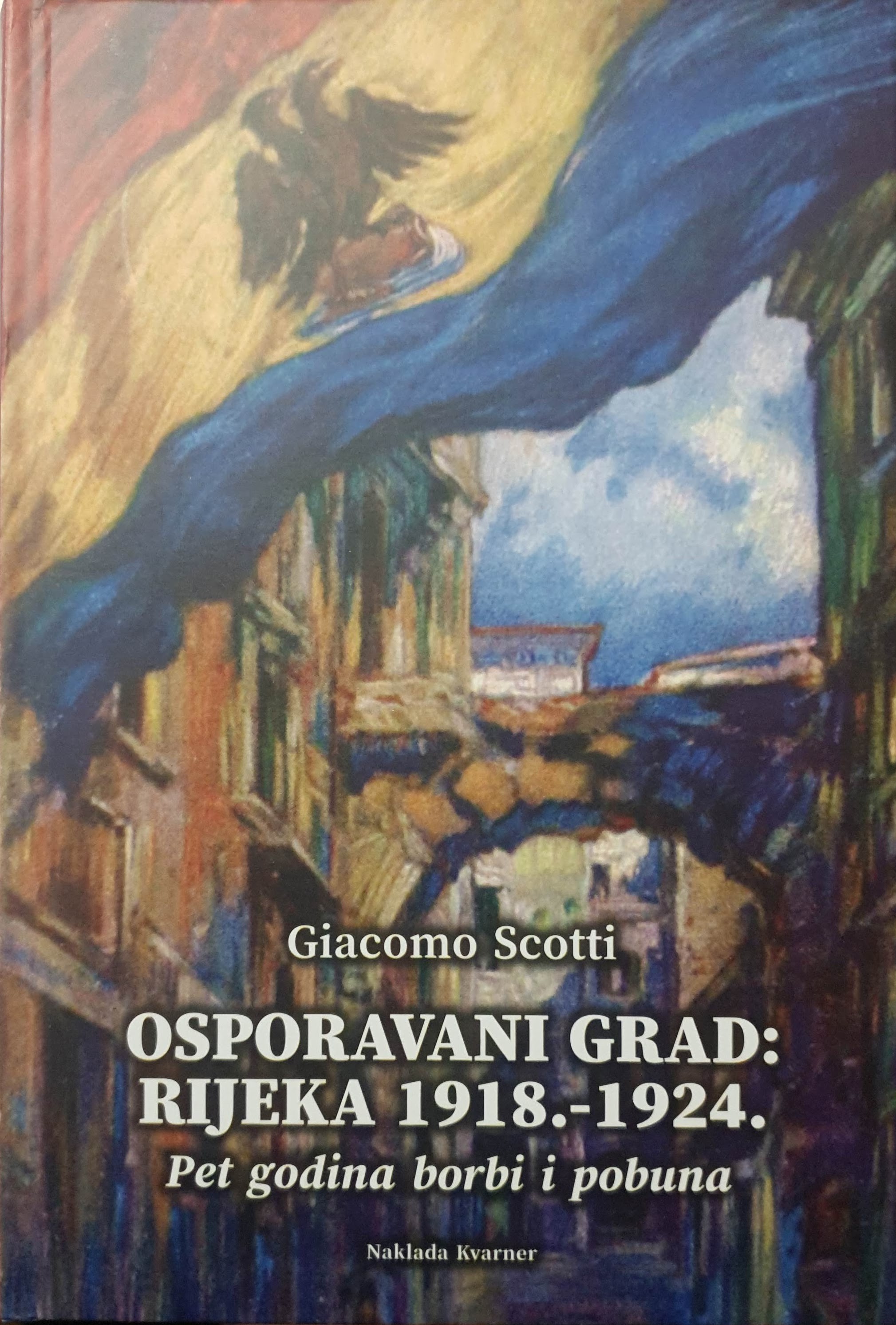 Giacomo Scotti: OSPORAVANI GRAD: Rijeka 1918.-1924.