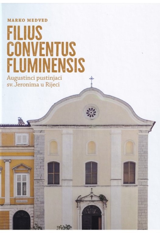 MARKO MEDVED: Filius conventus Fluminensis (Augustinci pustinjaci sv. Jeronima u Rijeci)