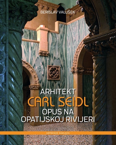 ARHITEKT CARL SEIDL – Opus na Opatijskoj rivijeri