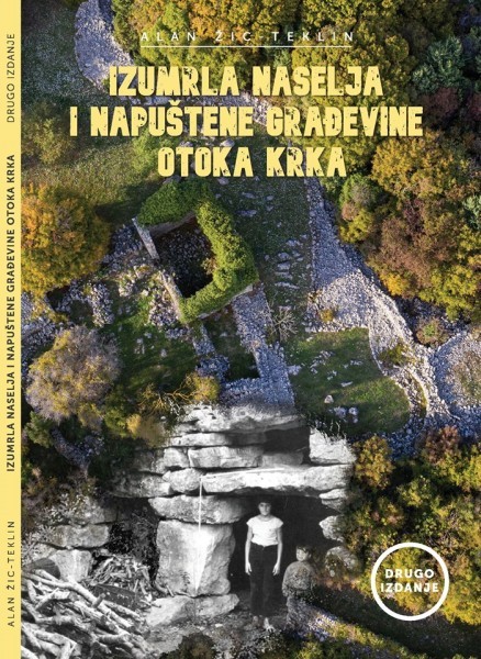 Alan Žic-Teklin: IZUMRLA NASELJA i napuštene građevine otoka Krka 3. izdanje